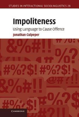 Impoliteness - Jonathan Culpeper - Libro Cambridge University Press, Studies in Interactional Sociolinguistics | Libraccio.it