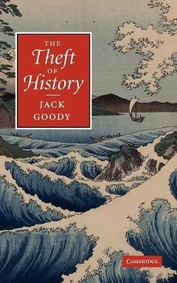 The Theft of History - Jack Goody - Libro Cambridge University Press | Libraccio.it
