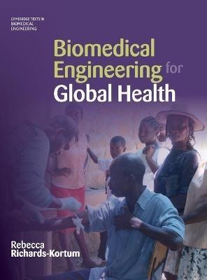 Biomedical Engineering for Global Health - Rebecca Richards-Kortum - Libro Cambridge University Press, Cambridge Texts in Biomedical Engineering | Libraccio.it