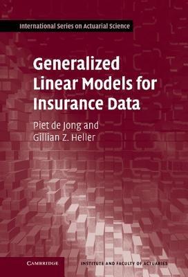 Generalized Linear Models for Insurance Data - Piet de Jong, Gillian Z. Heller - Libro Cambridge University Press, International Series on Actuarial Science | Libraccio.it