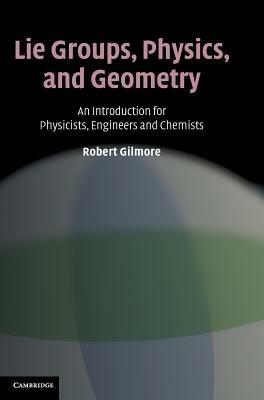 Lie Groups, Physics, and Geometry - Robert Gilmore - Libro Cambridge University Press | Libraccio.it