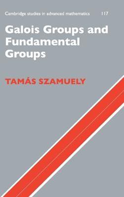Galois Groups and Fundamental Groups - Tamás Szamuely - Libro Cambridge University Press, Cambridge Studies in Advanced Mathematics | Libraccio.it