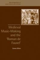 Medieval Music-Making and the Roman de Fauvel - Emma Dillon - Libro Cambridge University Press, New Perspectives in Music History and Criticism | Libraccio.it