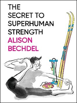 The Secret to Superhuman Strength - Alison Bechdel - Libro Mariner Books | Libraccio.it