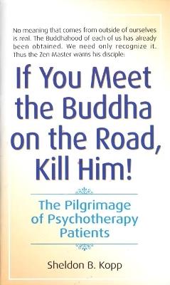 If You Meet the Buddha on the Road, Kill Him - Sheldon Kopp - Libro Bantam Doubleday Dell Publishing Group Inc | Libraccio.it