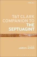 T&T Clark Companion to the Septuagint  - Libro Bloomsbury Publishing PLC, Bloomsbury Companions | Libraccio.it