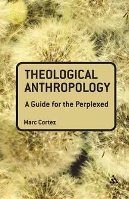 Theological Anthropology: A Guide for the Perplexed - Marc Cortez - Libro Bloomsbury Publishing PLC, Guides for the Perplexed | Libraccio.it