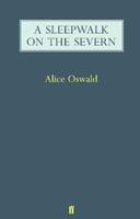 A Sleepwalk on the Severn - Alice Oswald - Libro Faber & Faber | Libraccio.it