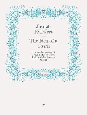 The Idea of a Town - Joseph Rykwert - Libro Faber & Faber | Libraccio.it