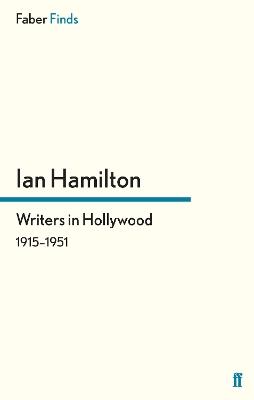 Writers in Hollywood 1915-1951 - Ian Hamilton - Libro Faber & Faber | Libraccio.it