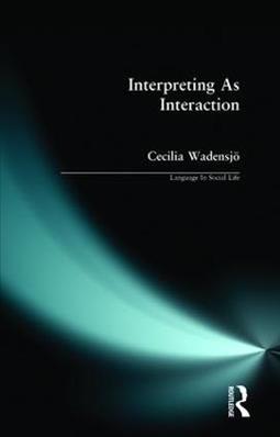 Interpreting As Interaction - Cecilia Wadensjo - Libro Taylor & Francis Ltd, Language In Social Life | Libraccio.it