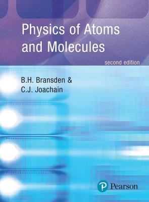 Physics of Atoms and Molecules - B.H. Bransden, C.J. Joachain - Libro Pearson Education (US) | Libraccio.it