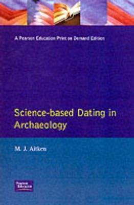 Science-Based Dating in Archaeology - M.J. Aitken - Libro Taylor & Francis Ltd, Longman Archaeology Series | Libraccio.it