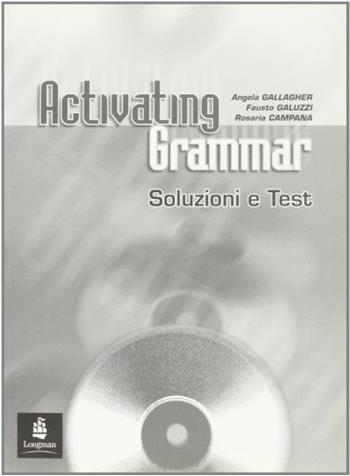 Activating grammar. Test-Soluzioni. Per le Scuole superiori - Angela Gallagher, Fausto Galluzzi - Libro Longman Italia 2004 | Libraccio.it