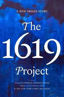 The 1619 Project - Nikole Hannah-Jones, New York Times Magazine - Libro Random House USA Inc | Libraccio.it