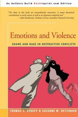 Emotions and Violence - Thomas J Scheff, Suzanne M Retzinger - Libro iUniverse, Lexington Book Series on Social Theory | Libraccio.it