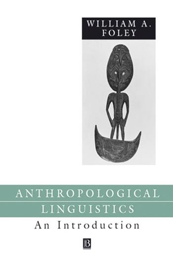 Anthropological Linguistics - William Foley - Libro John Wiley and Sons Ltd, Language in Society | Libraccio.it