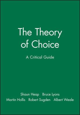 The Theory of Choice - Shaun Heap, Bruce Lyons, Martin Hollis - Libro John Wiley and Sons Ltd | Libraccio.it