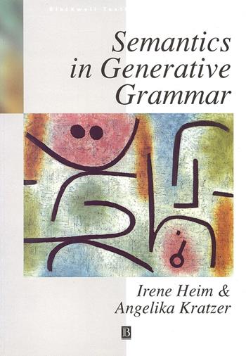 Semantics in Generative Grammar - Irene Heim, Angelika Kratzer - Libro John Wiley and Sons Ltd, Blackwell Textbooks in Linguistics | Libraccio.it