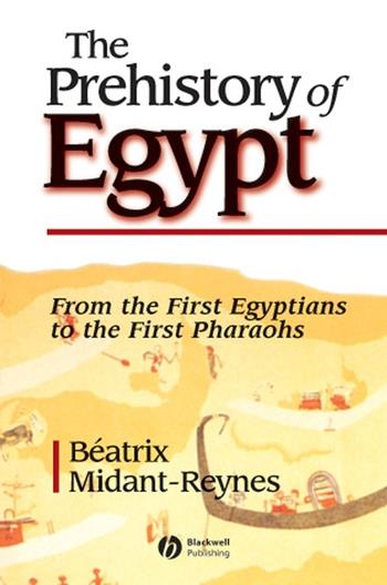 The Prehistory of Egypt - Beatrix Midant-Reynes - Libro John Wiley and Sons Ltd | Libraccio.it