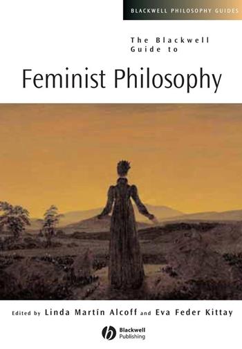 The Blackwell Guide to Feminist Philosophy  - Libro John Wiley and Sons Ltd, Blackwell Philosophy Guides | Libraccio.it