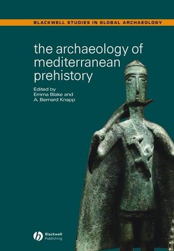 The Archaeology of Mediterranean Prehistory  - Libro John Wiley and Sons Ltd, Wiley Blackwell Studies in Global Archaeology | Libraccio.it