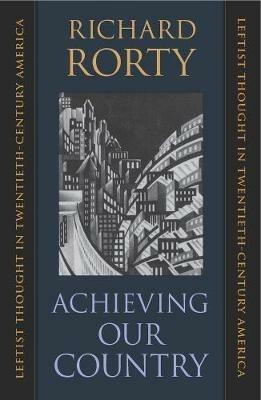 Achieving Our Country - Richard Rorty - Libro Harvard University Press, The William E. Massey Sr. Lectures in American Studies | Libraccio.it
