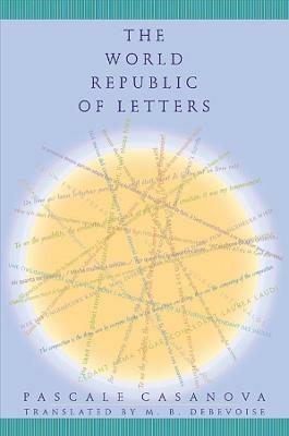 The World Republic of Letters - Pascale Casanova - Libro Harvard University Press, Convergences: Inventories of the Present | Libraccio.it
