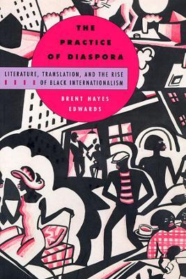 The Practice of Diaspora - Brent Hayes Edwards - Libro Harvard University Press | Libraccio.it