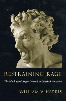 Restraining Rage - William V. Harris - Libro Harvard University Press | Libraccio.it