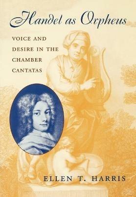 Handel as Orpheus - Ellen T. Harris - Libro Harvard University Press | Libraccio.it