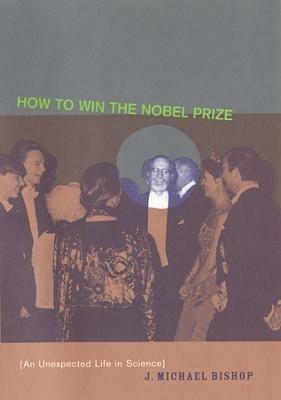 How to Win the Nobel Prize - J. Michael Bishop - Libro Harvard University Press, The Jerusalem-Harvard Lectures | Libraccio.it