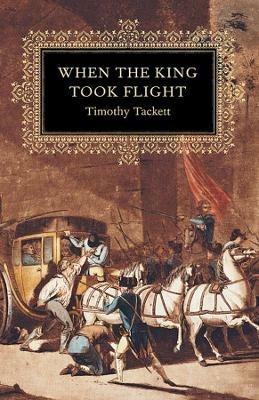 When the King Took Flight - Timothy Tackett - Libro Harvard University Press | Libraccio.it