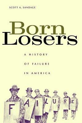 Born Losers - Scott A. Sandage - Libro Harvard University Press | Libraccio.it