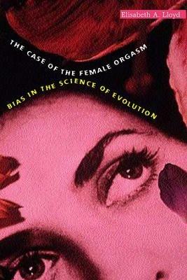 The Case of the Female Orgasm - Elisabeth A. Lloyd - Libro Harvard University Press | Libraccio.it