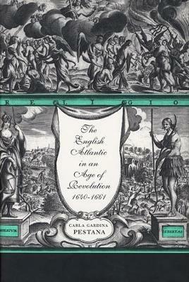 The English Atlantic in an Age of Revolution, 1640–1661 - Carla Gardina Pestana - Libro Harvard University Press | Libraccio.it
