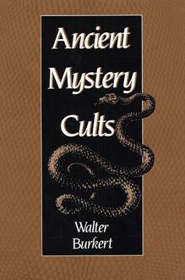 Ancient Mystery Cults - Walter Burkert - Libro Harvard University Press, Carl Newell Jackson Lectures | Libraccio.it