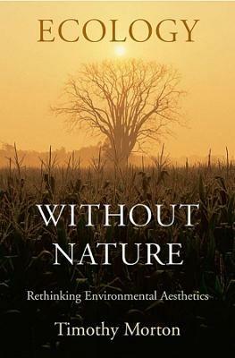 Ecology without Nature - Timothy Morton - Libro Harvard University Press | Libraccio.it