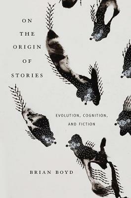 On the Origin of Stories - Brian Boyd - Libro Harvard University Press | Libraccio.it