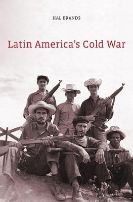 Latin America’s Cold War - Hal Brands - Libro Harvard University Press | Libraccio.it