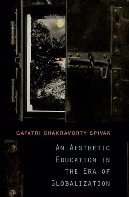 An Aesthetic Education in the Era of Globalization - Gayatri Chakravorty Spivak - Libro Harvard University Press | Libraccio.it