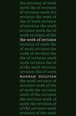 The Work of Revision - Hannah Sullivan - Libro Harvard University Press | Libraccio.it