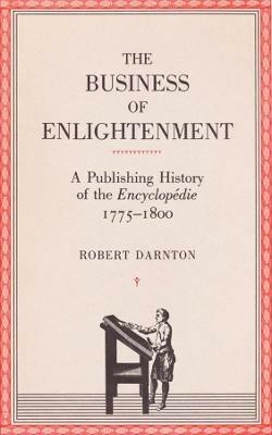 The Business of Enlightenment - Robert Darnton - Libro Harvard University Press | Libraccio.it