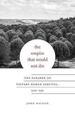 The Empire That Would Not Die - John Haldon - Libro Harvard University Press, Carl Newell Jackson Lectures | Libraccio.it