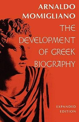 The Development of Greek Biography - Arnaldo Momigliano - Libro Harvard University Press, Carl Newell Jackson Lectures | Libraccio.it