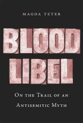 Blood Libel - Magda Teter - Libro Harvard University Press | Libraccio.it