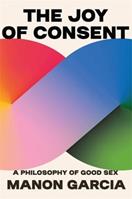 The Joy of Consent - Manon Garcia - Libro Harvard University Press | Libraccio.it