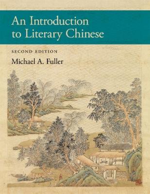 An Introduction to Literary Chinese - Michael A. Fuller - Libro Harvard University Press, Harvard East Asian Monographs | Libraccio.it