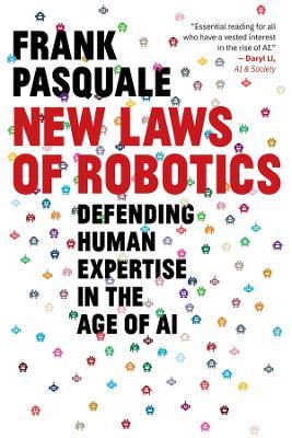 New Laws of Robotics - Frank Pasquale - Libro Harvard University Press | Libraccio.it