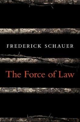 The Force of Law - Frederick Schauer - Libro Harvard University Press | Libraccio.it